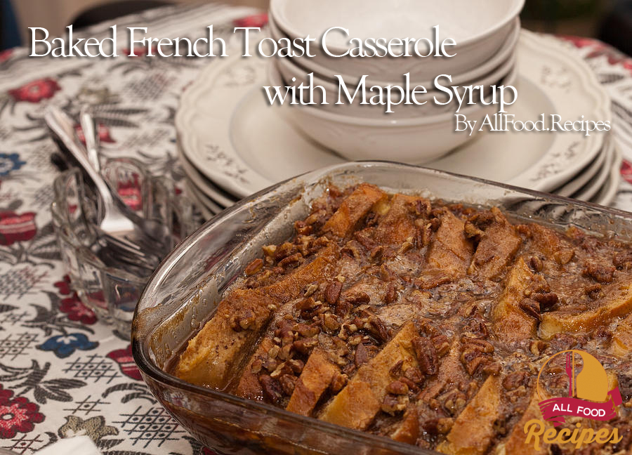 Baked French Toast Casserole with Maple Syrup