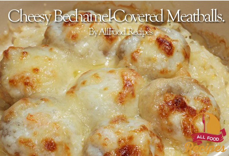 Cheesy Bechamel-Covered Meatballs.