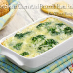 Cheesy Sweet Corn And Broccoli Pasta bake.